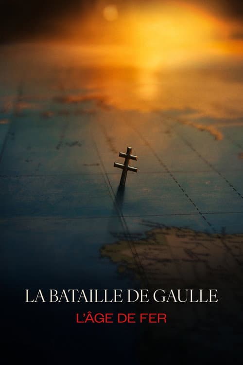 Affiche de La bataille de Gaulle : L'âge de fer